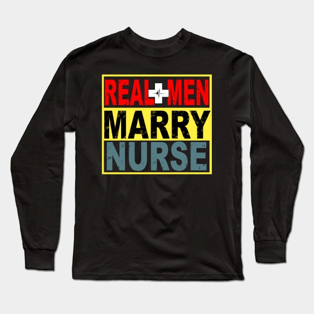 Real Men Marry Nurse Long Sleeve T-Shirt by heryes store